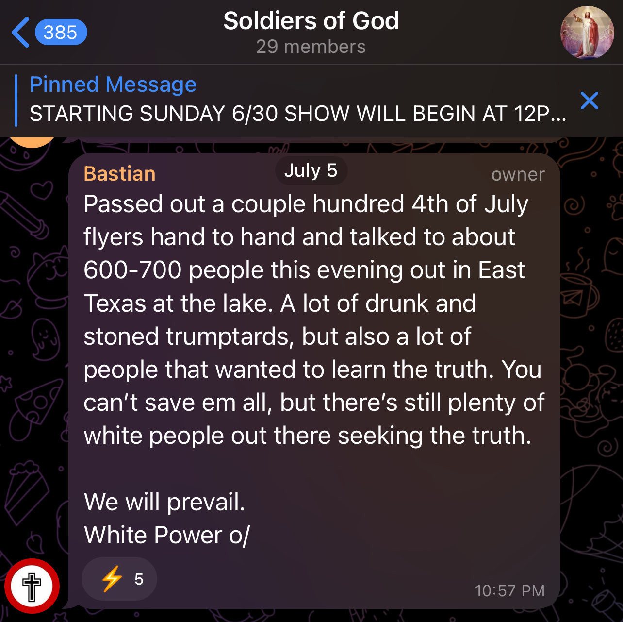 Bastian posted to Telegram: Passed out a couple hundred 4th of July flyers hand to hand and talked to about 600-700 people this evening out in East Texas at the lake. A lot of drunk and stoned trumptards, but also a lot of people that wanted to learn the truth. You can't save em all, but there's still plenty of white people out there seeking the truth. We will prevail. White Power (nazi salute emote)