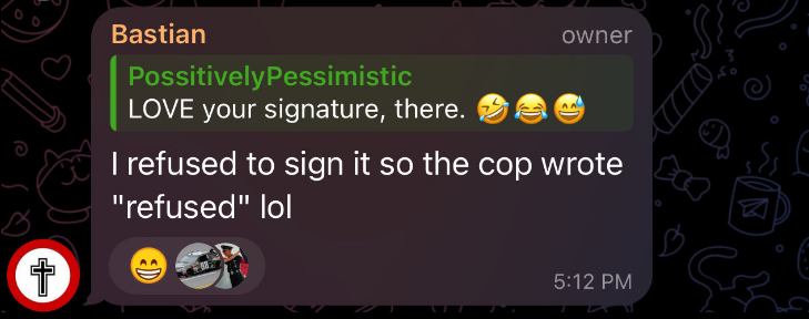 Bastian replies to a compliment on his signature on the trespassing form: I refused to sign it so the cop wrote "refused" lol